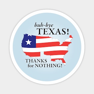 buh-bye Texas! Thanks for Nothing! Magnet